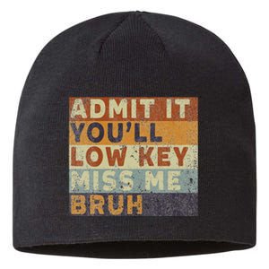 Admit It Youll Low Key Miss Me Bruh Sustainable Beanie