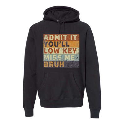 Admit It Youll Low Key Miss Me Bruh Premium Hoodie