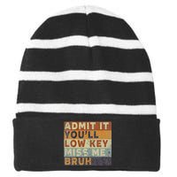 Admit It Youll Low Key Miss Me Bruh Striped Beanie with Solid Band