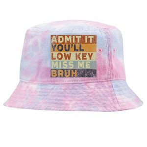 Admit It Youll Low Key Miss Me Bruh Tie-Dyed Bucket Hat