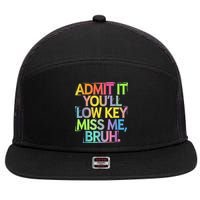 Admit It Youll Low Key Miss Me Bruh Funny Bruh Teacher 7 Panel Mesh Trucker Snapback Hat