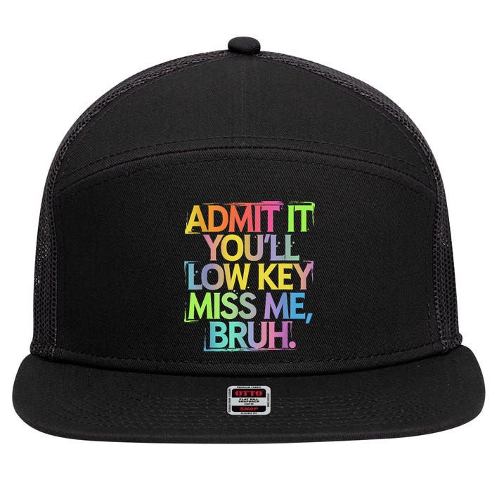 Admit It Youll Low Key Miss Me Bruh Funny Bruh Teacher 7 Panel Mesh Trucker Snapback Hat