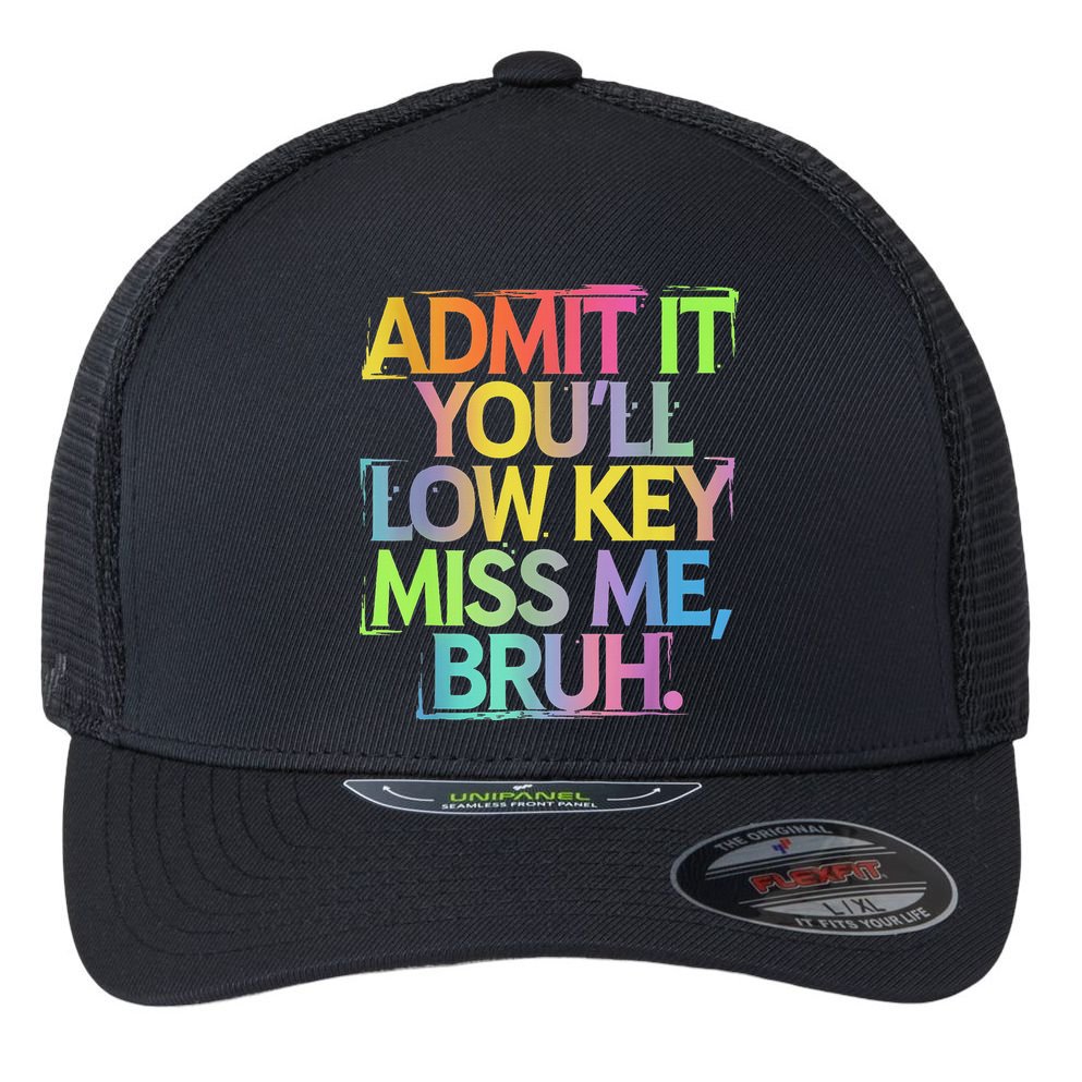 Admit It Youll Low Key Miss Me Bruh Funny Bruh Teacher Flexfit Unipanel Trucker Cap