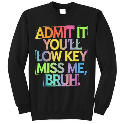 Admit It Youll Low Key Miss Me Bruh Funny Bruh Teacher Sweatshirt
