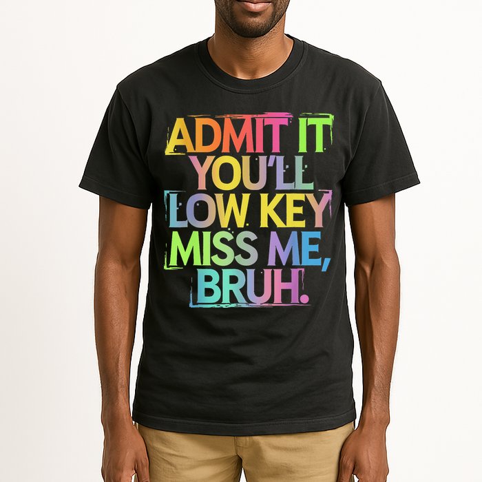 Admit It Youll Low Key Miss Me Bruh Funny Bruh Teacher Tall T-Shirt