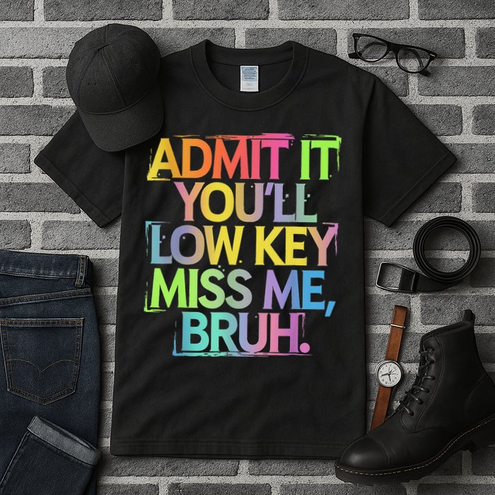 Admit It Youll Low Key Miss Me Bruh Funny Bruh Teacher Tall T-Shirt