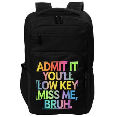 Admit It Youll Low Key Miss Me Bruh Funny Bruh Teacher Impact Tech Backpack