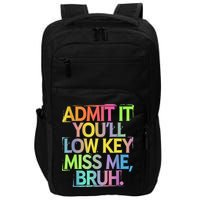 Admit It Youll Low Key Miss Me Bruh Funny Bruh Teacher Impact Tech Backpack