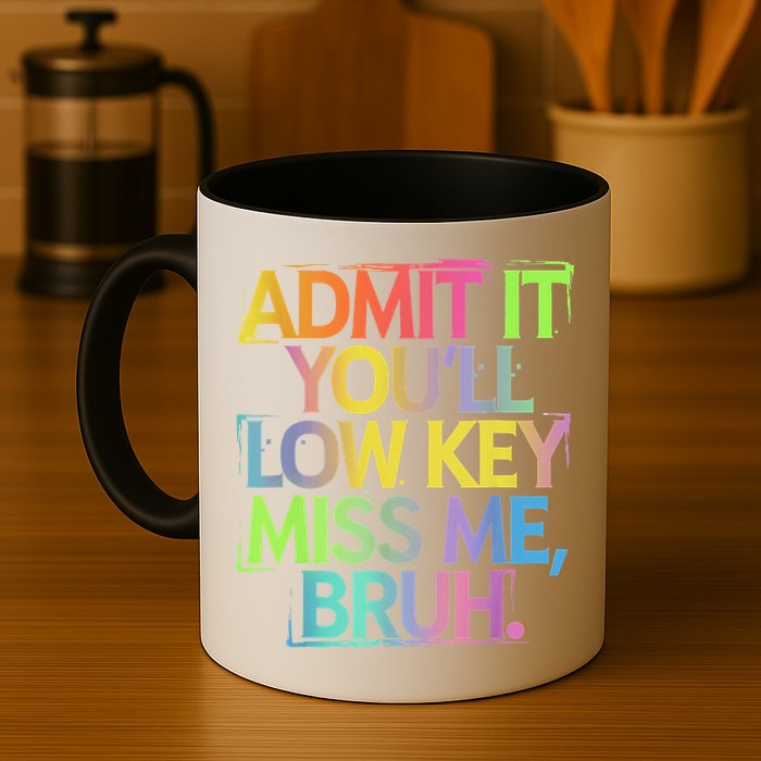 Admit It Youll Low Key Miss Me Bruh Funny Bruh Teacher Mug