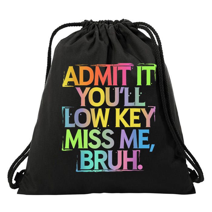 Admit It Youll Low Key Miss Me Bruh Funny Bruh Teacher Drawstring Bag