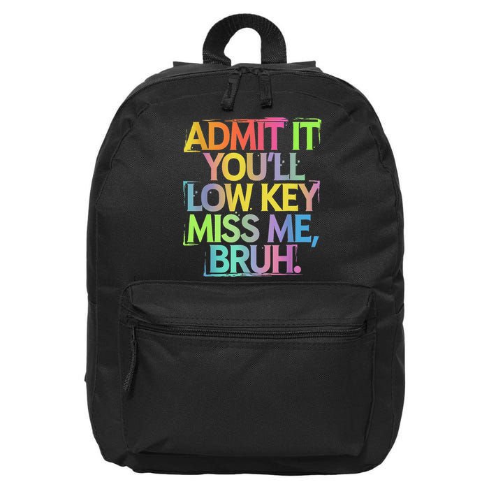 Admit It Youll Low Key Miss Me Bruh Funny Bruh Teacher 16 in Basic Backpack