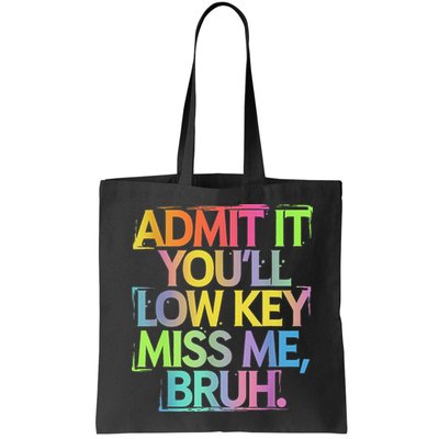 Admit It Youll Low Key Miss Me Bruh Funny Bruh Teacher Bag