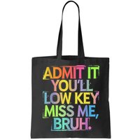 Admit It Youll Low Key Miss Me Bruh Funny Bruh Teacher Bag