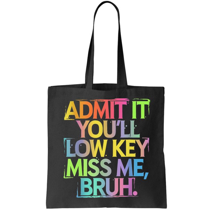 Admit It Youll Low Key Miss Me Bruh Funny Bruh Teacher Bag