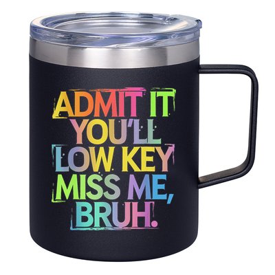Admit It Youll Low Key Miss Me Bruh Funny Bruh Teacher 12oz Stainless Steel Coffee Mug