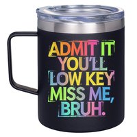 Admit It Youll Low Key Miss Me Bruh Funny Bruh Teacher 12oz Stainless Steel Coffee Mug