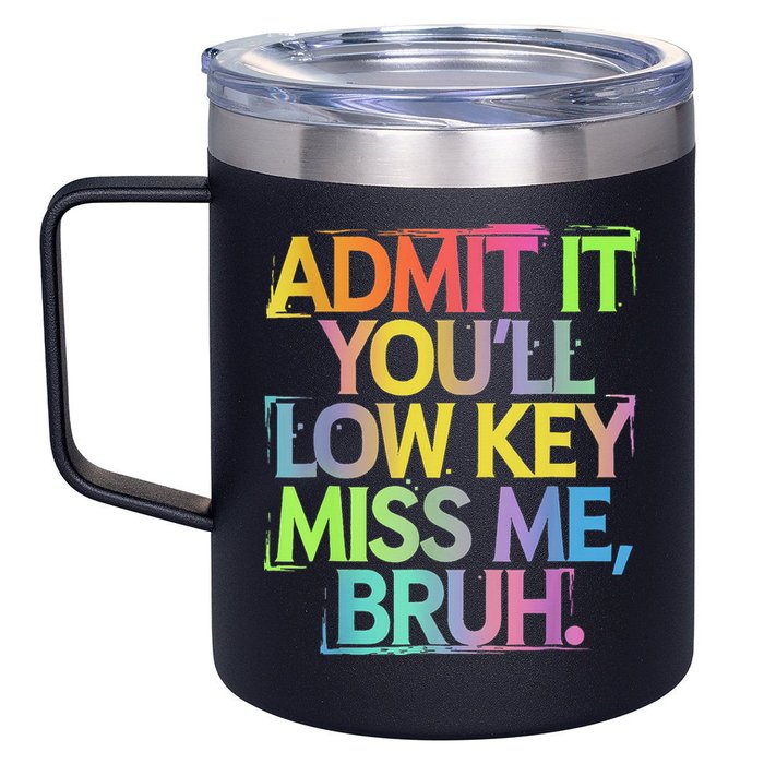 Admit It Youll Low Key Miss Me Bruh Funny Bruh Teacher 12oz Stainless Steel Coffee Mug