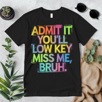 Admit It Youll Low Key Miss Me Bruh Funny Bruh Teacher Premium T-Shirt