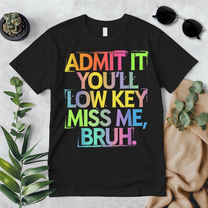 Admit It Youll Low Key Miss Me Bruh Funny Bruh Teacher Premium T-Shirt