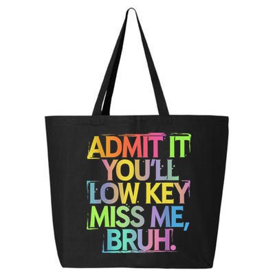 Admit It Youll Low Key Miss Me Bruh Funny Bruh Teacher 25L Jumbo Tote