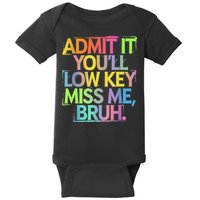 Admit It Youll Low Key Miss Me Bruh Funny Bruh Teacher Baby Bodysuit