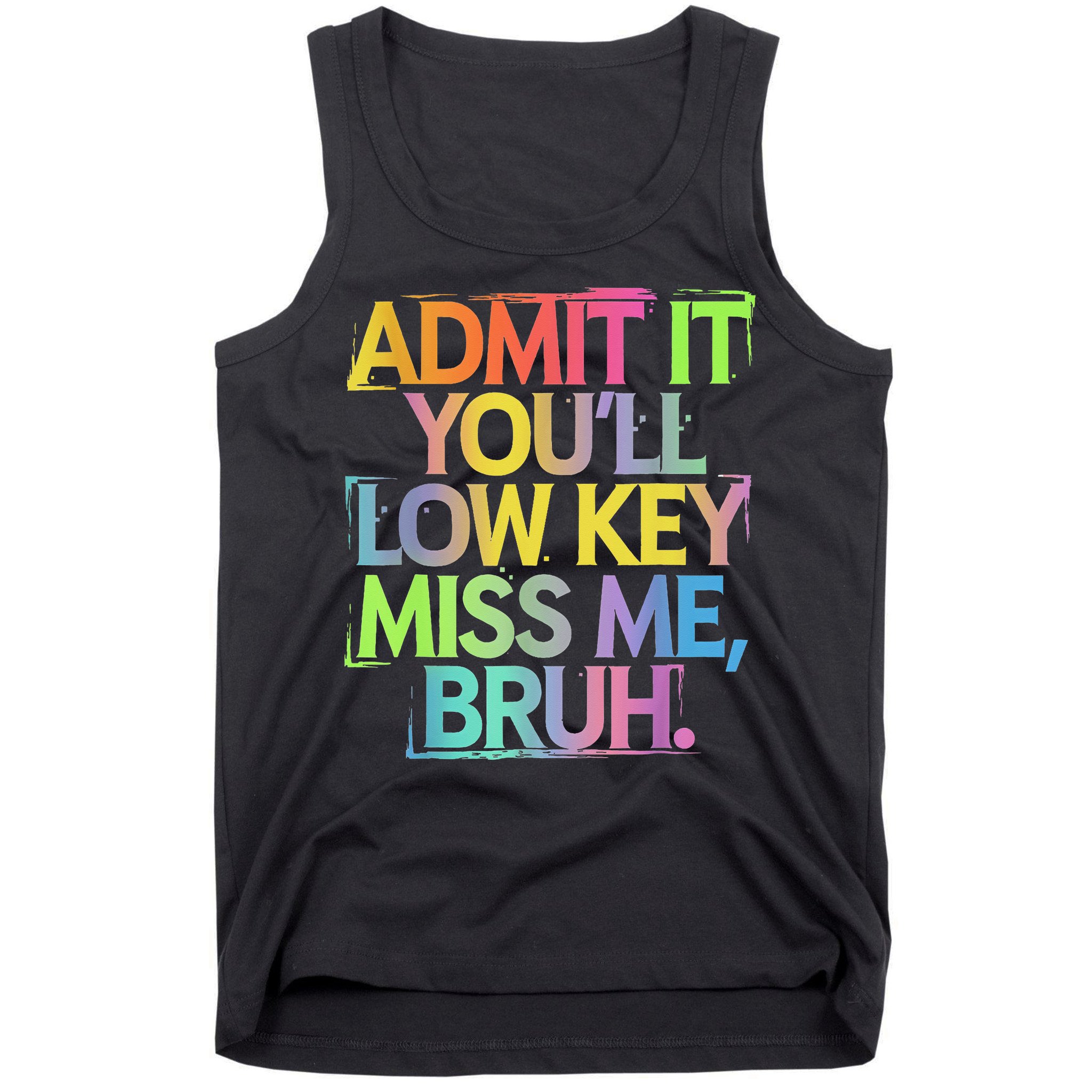 Admit It Youll Low Key Miss Me Bruh Funny Bruh Teacher Tank Top