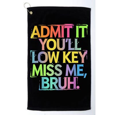 Admit It Youll Low Key Miss Me Bruh Funny Bruh Teacher Golf Towel