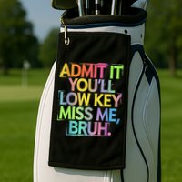 Admit It Youll Low Key Miss Me Bruh Funny Bruh Teacher Golf Towel