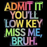 Admit It Youll Low Key Miss Me Bruh Funny Bruh Teacher Toddler T-Shirt