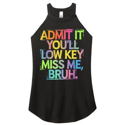 Admit It Youll Low Key Miss Me Bruh Funny Bruh Teacher Women's Perfect Tri Rocker Tank