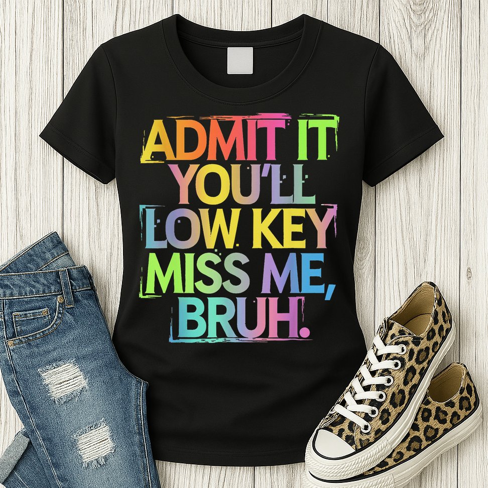 Admit It Youll Low Key Miss Me Bruh Funny Bruh Teacher Womens T-Shirt