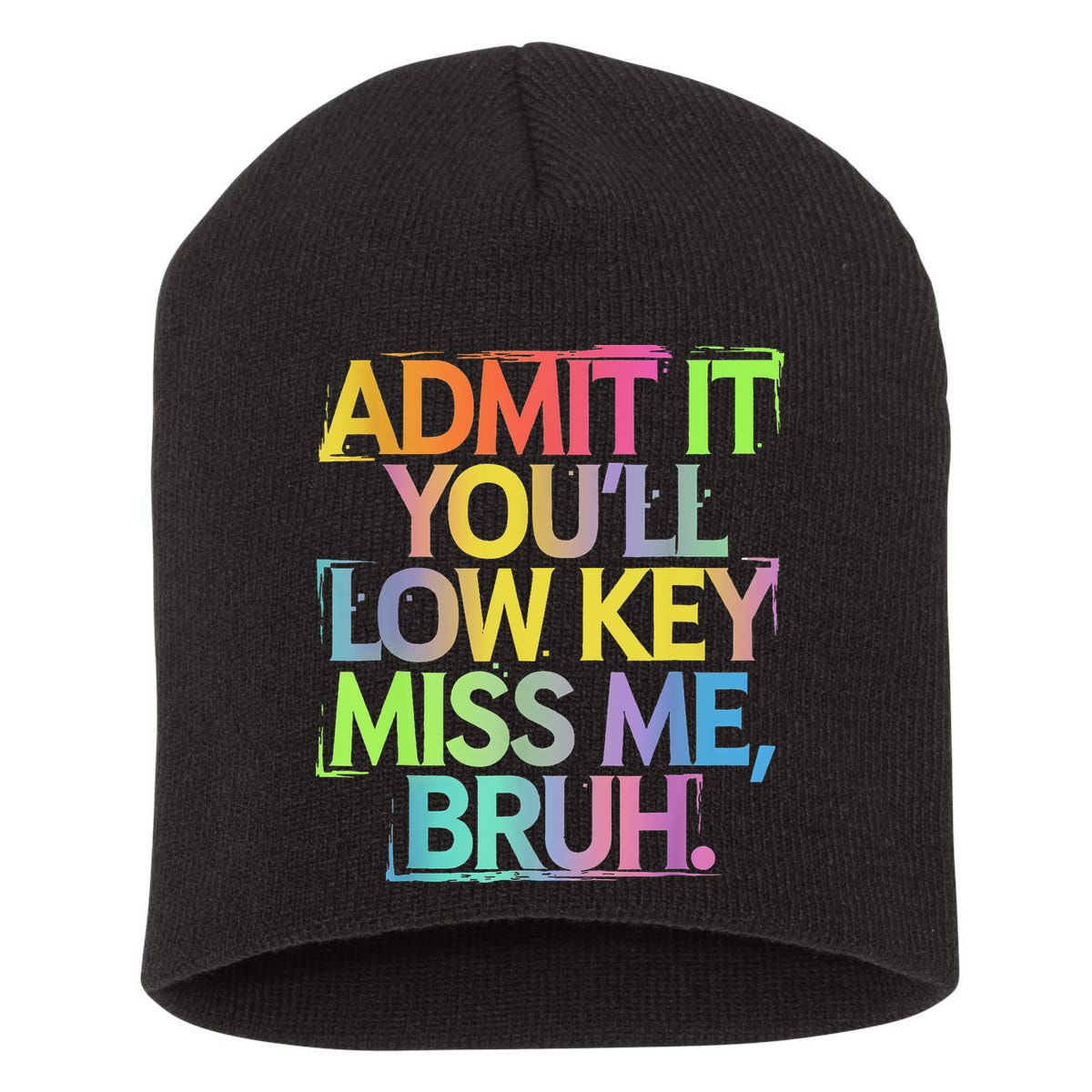 Admit It Youll Low Key Miss Me Bruh Funny Bruh Teacher Short Acrylic Beanie