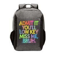 Admit It Youll Low Key Miss Me Bruh Funny Bruh Teacher Vector Backpack