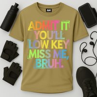 Admit It Youll Low Key Miss Me Bruh Funny Bruh Teacher Cooling Performance Crew T-Shirt