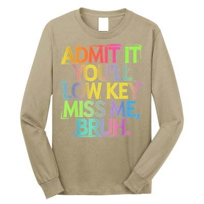 Admit It Youll Low Key Miss Me Bruh Funny Bruh Teacher Long Sleeve Shirt