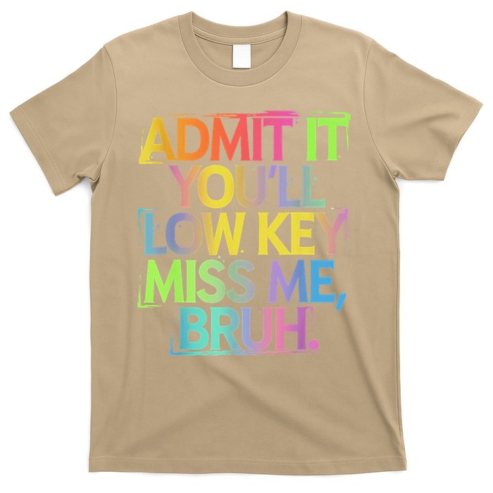 Admit It Youll Low Key Miss Me Bruh Funny Bruh Teacher T-Shirt
