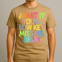 Admit It Youll Low Key Miss Me Bruh Funny Bruh Teacher T-Shirt