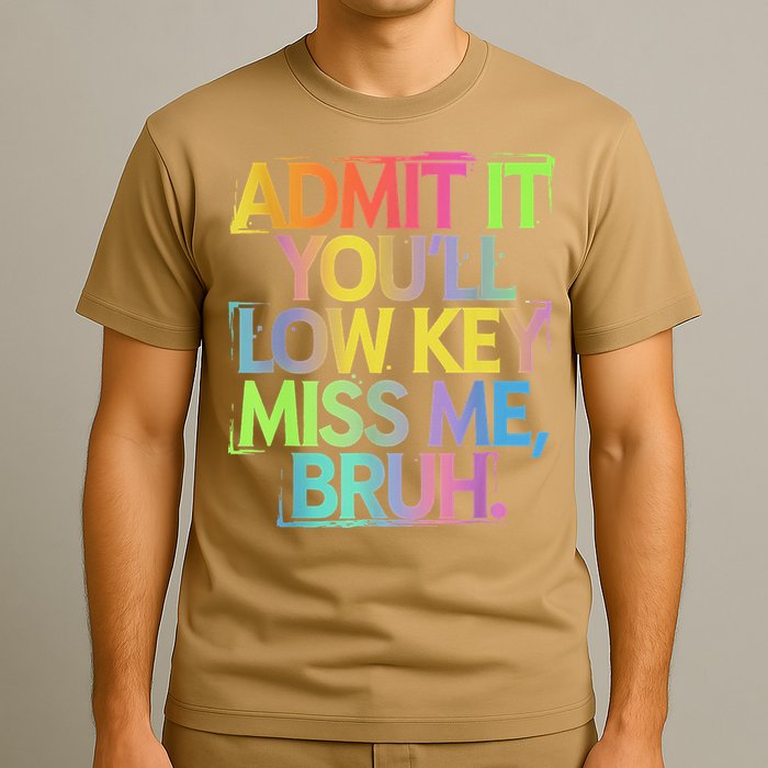 Admit It Youll Low Key Miss Me Bruh Funny Bruh Teacher T-Shirt