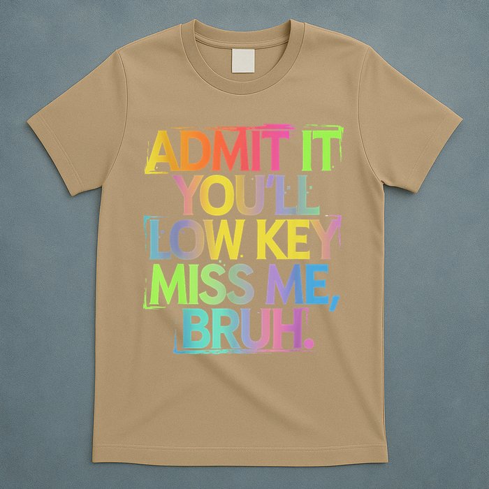 Admit It Youll Low Key Miss Me Bruh Funny Bruh Teacher T-Shirt