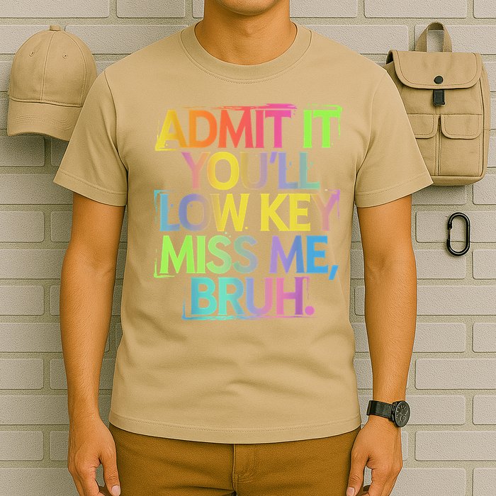 Admit It Youll Low Key Miss Me Bruh Funny Bruh Teacher T-Shirt