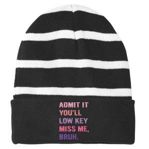 Admit It YouLl Low Key Miss Me Bruh Striped Beanie with Solid Band