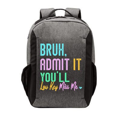 Admit It YouLl Low Key Miss Me Bruh Last Day Bruh Teacher Vector Backpack