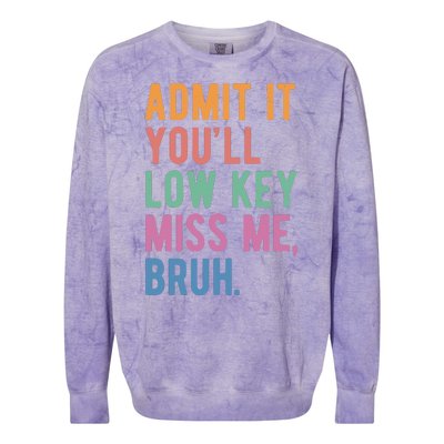 Admit It Youll Low Key Miss Me Bruh Funny Teacher Gift Colorblast Crewneck Sweatshirt