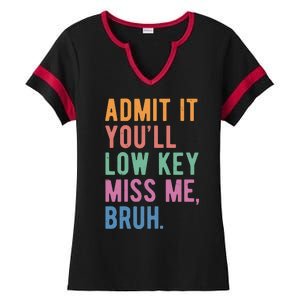 Admit It Youll Low Key Miss Me Bruh Funny Teacher Gift Ladies Halftime Notch Neck Tee