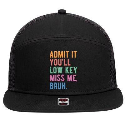 Admit It Youll Low Key Miss Me Bruh Funny Teacher Gift 7 Panel Mesh Trucker Snapback Hat