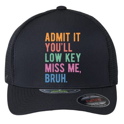 Admit It Youll Low Key Miss Me Bruh Funny Teacher Gift Flexfit Unipanel Trucker Cap