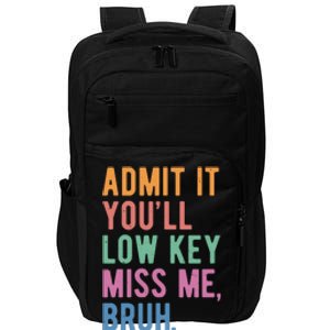 Admit It Youll Low Key Miss Me Bruh Funny Teacher Gift Impact Tech Backpack