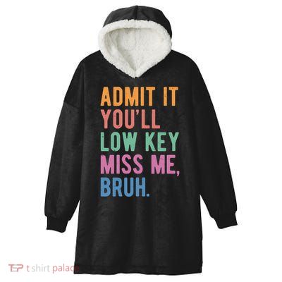 Admit It Youll Low Key Miss Me Bruh Funny Teacher Gift Hooded Wearable Blanket