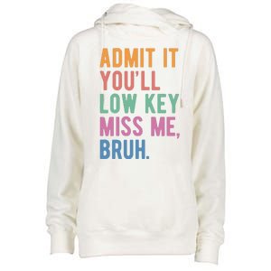 Admit It Youll Low Key Miss Me Bruh Funny Teacher Gift Womens Funnel Neck Pullover Hood