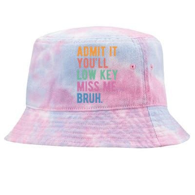 Admit It Youll Low Key Miss Me Bruh Funny Teacher Gift Tie-Dyed Bucket Hat